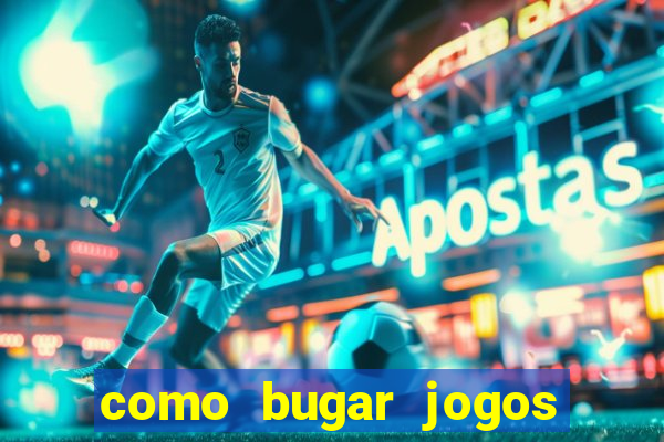 como bugar jogos de cassino